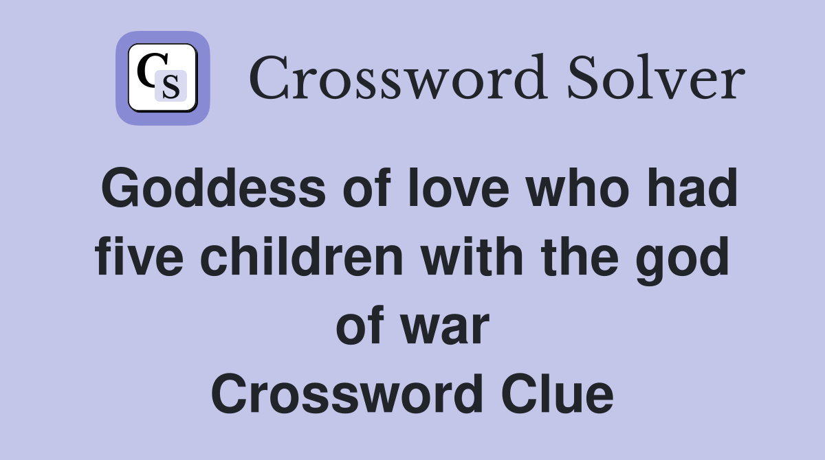Goddess of love who had five children with the god of war Crossword